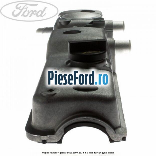 Capac culbutori Ford S-Max 2007-2014 1.8 TDCi 125 cp QYWA diesel