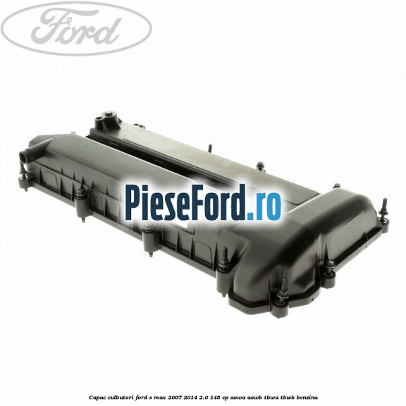 Capac culbutori Ford S-Max 2007-2014 2.0 145 cp AOWA, AOWB, TBWA, TBWB benzina