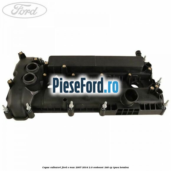Capac culbutori Ford S-Max 2007-2014 2.0 EcoBoost 240 cp TPWA benzina