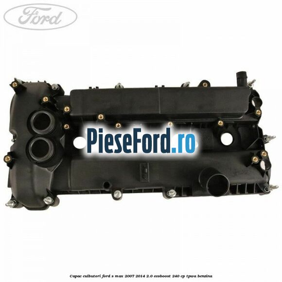 Capac culbutori Ford S-Max 2007-2014 2.0 EcoBoost 240 cp TPWA benzina