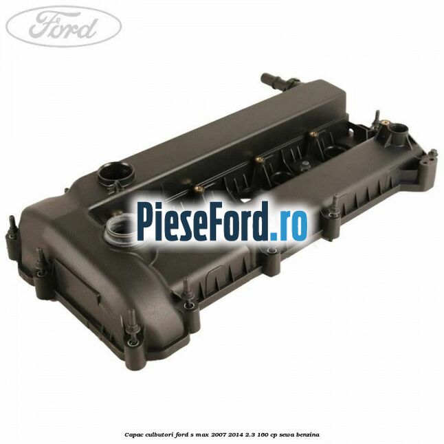 Capac culbutori Ford S-Max 2007-2014 2.3 160 cp SEWA benzina