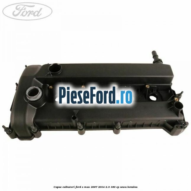 Capac culbutori Ford S-Max 2007-2014 2.3 160 cp SEWA benzina