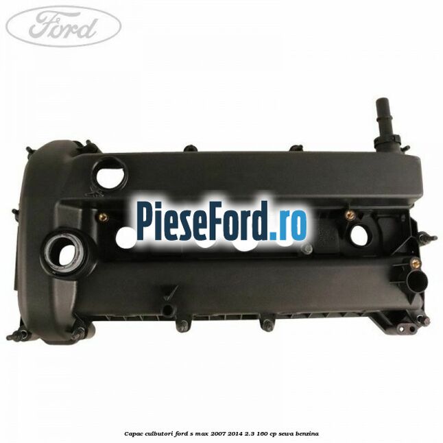 Capac culbutori Ford S-Max 2007-2014 2.3 160 cp SEWA benzina
