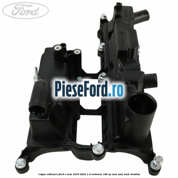 Capac culbutori Ford S-Max 2015-2023 1.5 EcoBoost 160 cp Capac culbutori Ford S-Max 2015-2023 1.5 EcoBoost 160 cp UNCI, UNCJ, UNCK benzina