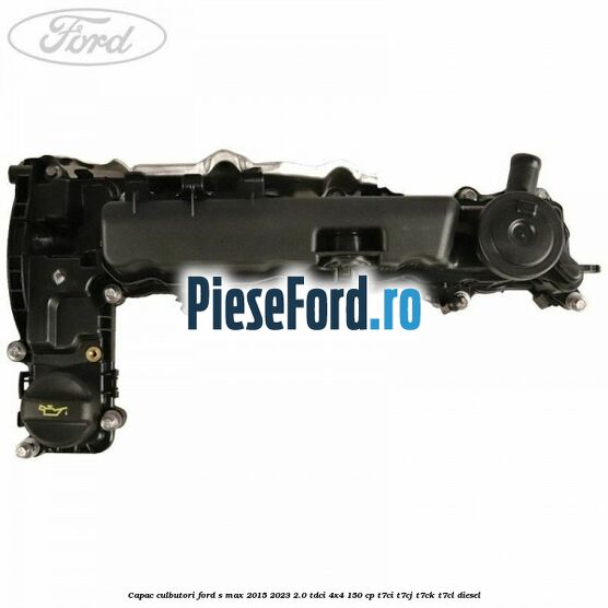 Capac culbutori Ford S-Max 2015-2023 2.0 TDCi 4x4 150 cp T7CI, T7CJ, T7CK, T7CL diesel