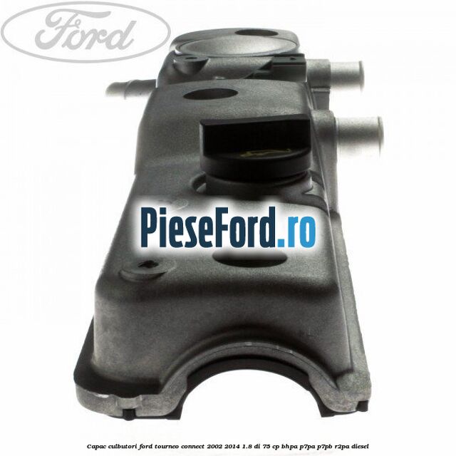 Capac culbutori Ford Tourneo Connect 2002-2014 1.8 Di 75 cp BHPA, P7PA, P7PB, R2PA diesel