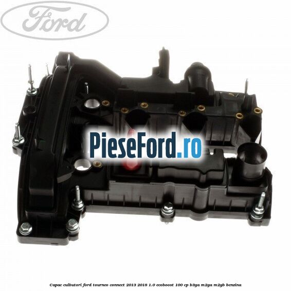 Capac culbutori Ford Tourneo Connect 2013-2018 1.0 EcoBoost 100 cp