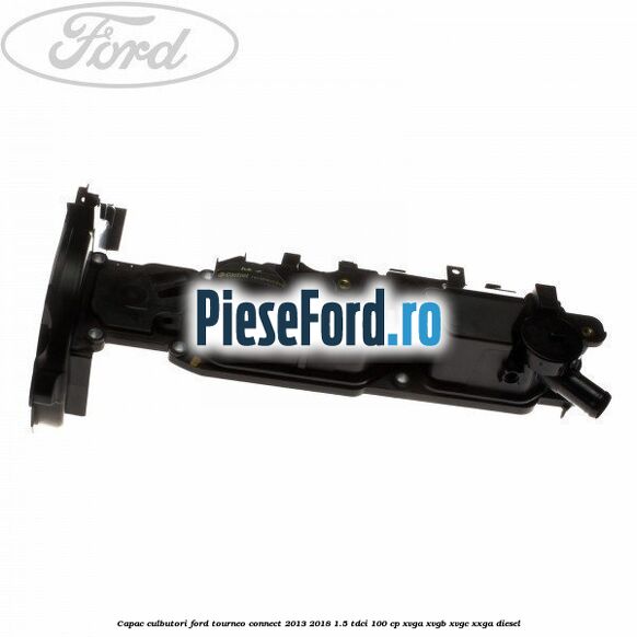 Capac culbutori Ford Tourneo Connect 2013-2018 1.5 TDCi 100 cp XVGA, XVGB, XVGC, XXGA diesel