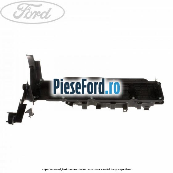 Capac culbutori Ford Tourneo Connect 2013-2018 1.6 TDCi 75 cp UBGA diesel