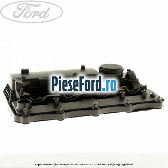 Capac culbutori Ford Tourneo Custom 2014-2018 2.2 TDCi 100 cp DRF4, DRFF, DRFG diesel