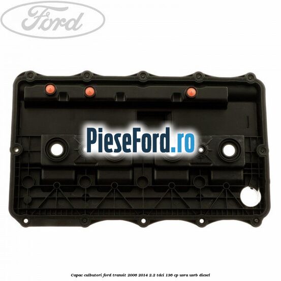 Capac culbutori Ford Transit 2006-2014 2.2 TDCi 136 cp USRA, USRB diesel
