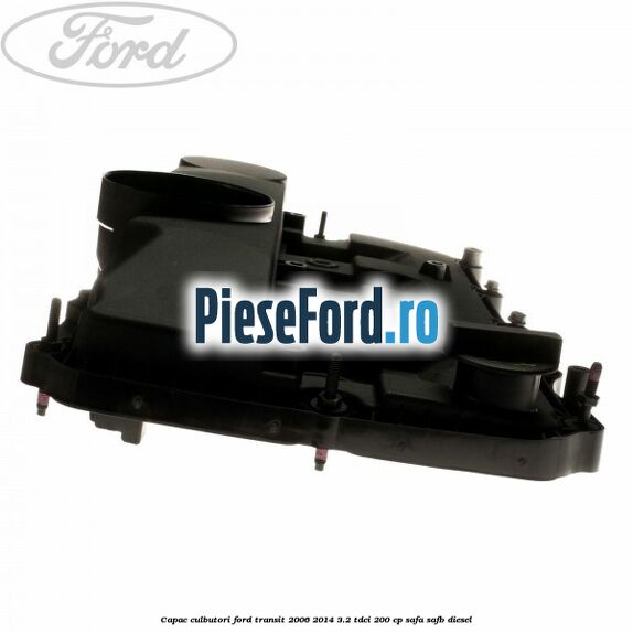 Capac culbutori Ford Transit 2006-2014 3.2 TDCi 200 cp SAFA, SAFB diesel