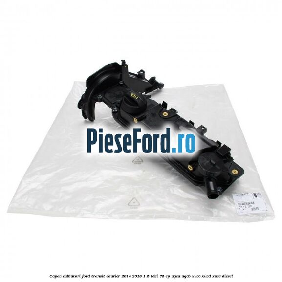 Capac culbutori Ford Transit Courier 2014-2018 1.5 TDCi 75 cp UGCA, UGCB, XUCC, XUCD, XUCE diesel