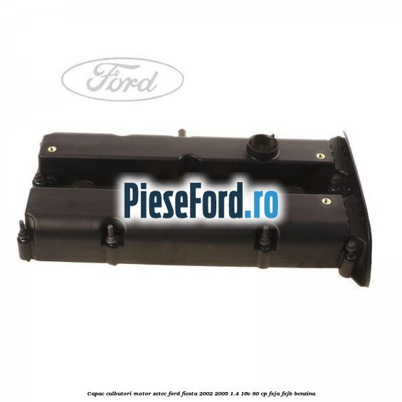 Capac culbutori motor Zetec Ford Fiesta 2002-2005 1.4 16V 80 cp
