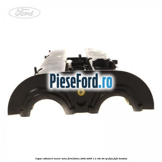 Capac culbutori motor Zetec Ford Fiesta 2002-2005 1.4 16V 80 cp FXJA, FXJB benzina