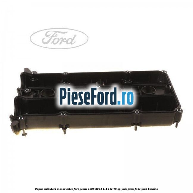 Capac culbutori motor Zetec Ford Focus 1998-2004 1.4 16V 75 cp FXDA, FXDB, FXDC, FXDD benzina
