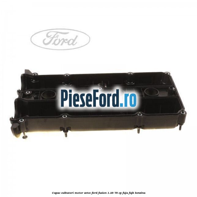 Capac culbutori motor Zetec Ford Fusion 1.25 75 cp FUJA, FUJB benzina