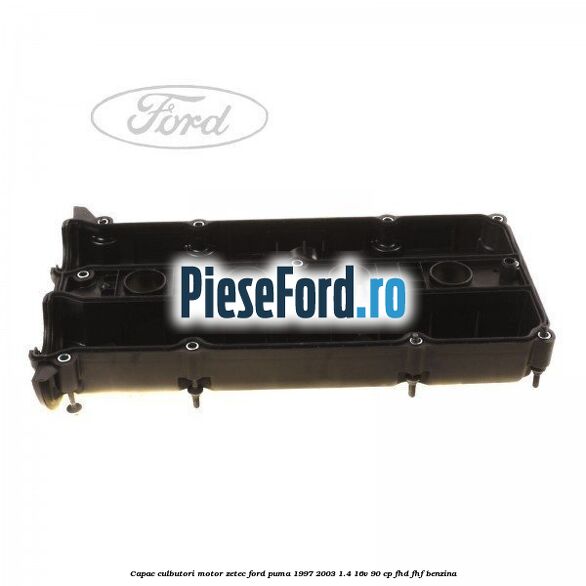 Capac culbutori motor Zetec Ford Puma 1997-2003 1.4 16V 90 cp FHD, FHF benzina