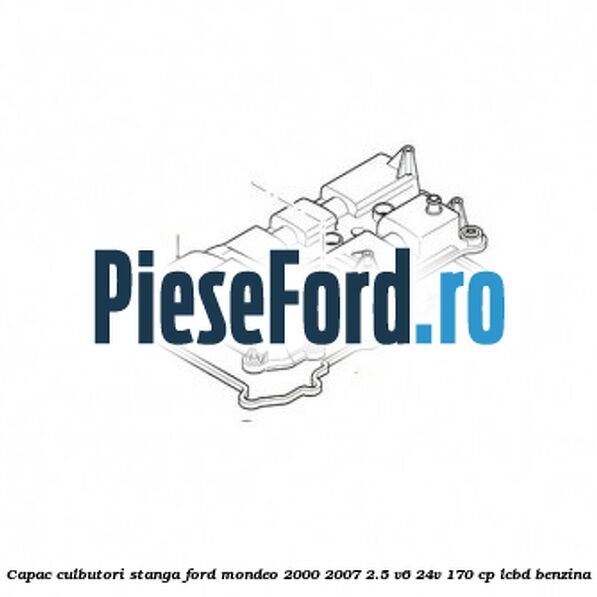 Capac culbutori stanga Ford Mondeo 2000-2007 2.5 V6 24V 170 cp LCBD benzina