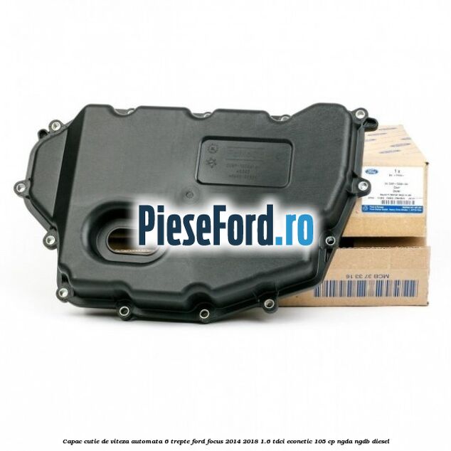 Capac cutie de viteza automata 6 trepte Ford Focus 2014-2018 1.6 TDCi ECOnetic 105 cp