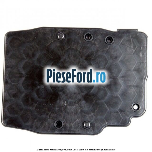 Capac cutie modul ECU Ford Focus 2019-2023 1.5 EcoBlue 95 cp Z2DA diesel