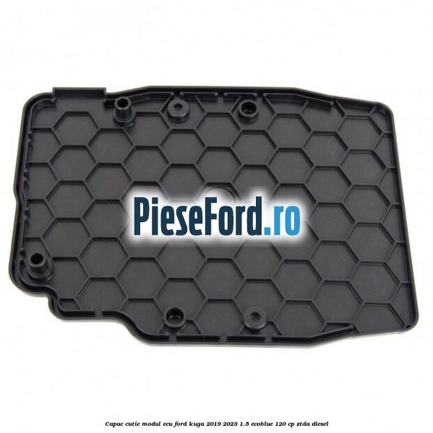 Capac cutie modul ECU Ford Kuga 2019-2023 1.5 EcoBlue 120 cp ZTDA diesel