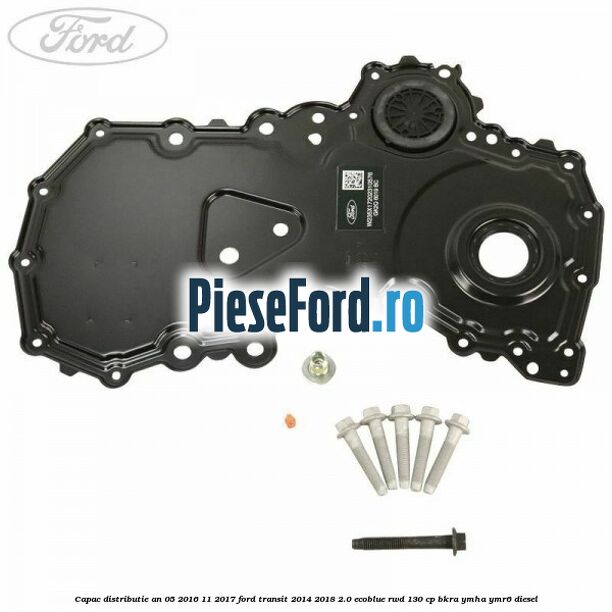 Capac distributie an 05/2016-11/2017 Ford Transit 2014-2018 2.0 EcoBlue RWD 130 cp Capac distributie an 05/2016-11/2017 Ford Transit 2014-2018 2.0 EcoBlue RWD 130 cp BKRA, YMHA, YMR6 diesel