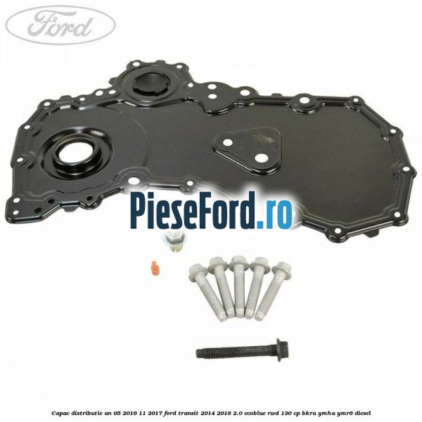 Capac distributie an 05/2016-11/2017 Ford Transit 2014-2018 2.0 EcoBlue RWD 130 cp Capac distributie an 05/2016-11/2017 Ford Transit 2014-2018 2.0 EcoBlue RWD 130 cp BKRA, YMHA, YMR6 diesel