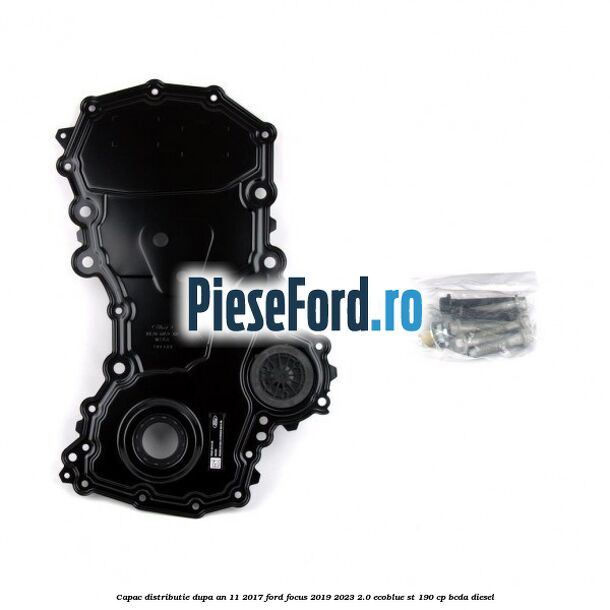 Capac distributie dupa an 11/2017 Ford Focus 2019-2023 2.0 EcoBlue ST 190 cp BCDA diesel