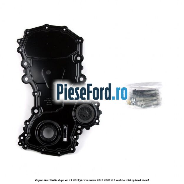 Capac distributie dupa an 11/2017 Ford Mondeo 2019-2023 2.0 EcoBlue 120 cp BCCD diesel