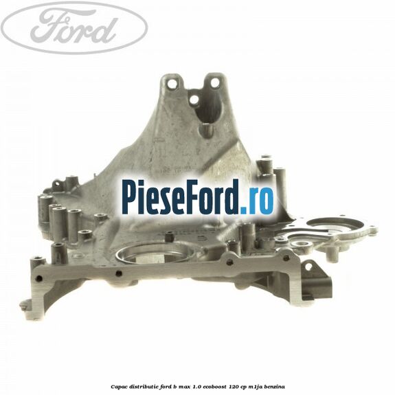 Capac distributie Ford B-Max 1.0 EcoBoost 120 cp M1JA benzina