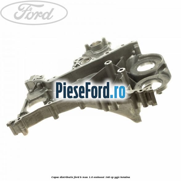 Capac distributie Ford B-Max 1.0 EcoBoost 140 cp YYJC benzina