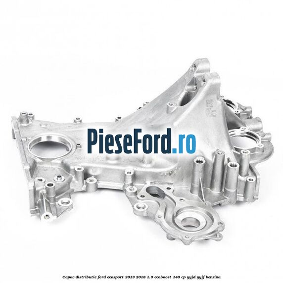 Capac distributie Ford EcoSport 2013-2018 1.0 EcoBoost 140 cp YYJD, YYJF benzina