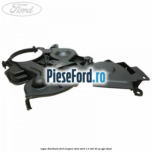 Capac distributie Ford EcoSport 2013-2018 1.5 TDCi 90 cp Capac distributie Ford EcoSport 2013-2018 1.5 TDCi 90 cp UGJE diesel