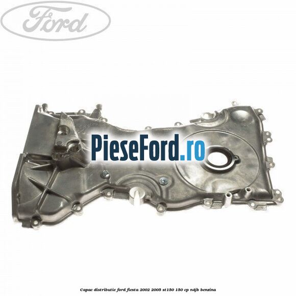 Capac distributie Ford Fiesta 2002-2005 ST150 150 cp N4JB benzina