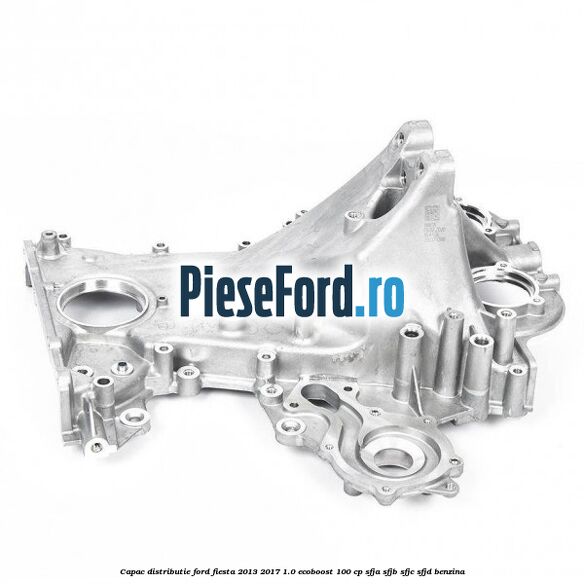 Capac distributie Ford Fiesta 2013-2017 1.0 EcoBoost 100 cp SFJA, SFJB, SFJC, SFJD benzina