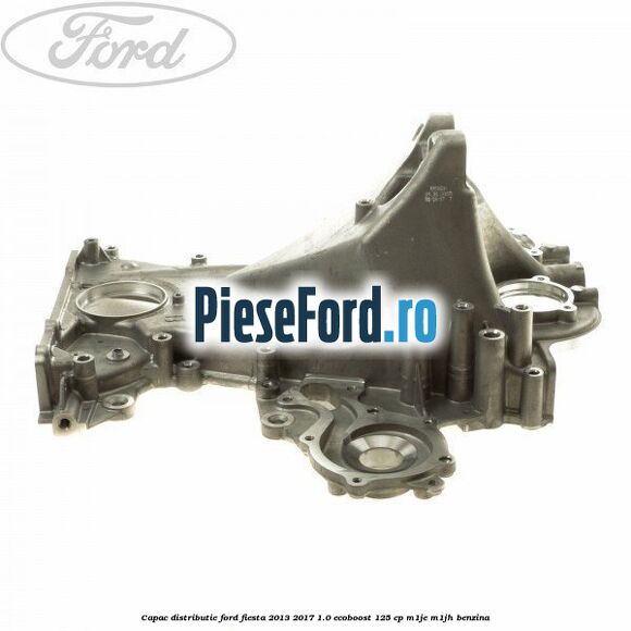 Capac distributie Ford Fiesta 2013-2017 1.0 EcoBoost 125 cp M1JE, M1JH benzina