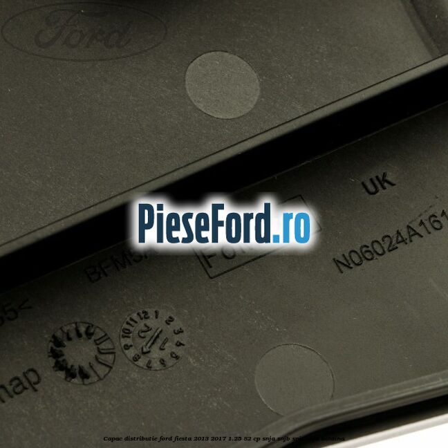 Capac distributie Ford Fiesta 2013-2017 1.25 82 cp SNJA, SNJB, SNJC, SNJD benzina