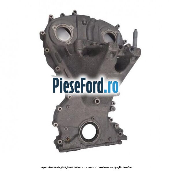 Capac distributie Ford Focus Active 2019-2023 1.0 EcoBoost 85 cp SFDC benzina