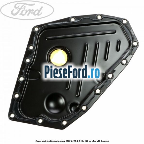 Capac distributie Ford Galaxy 1995-2000 2.3 16V 146 cp E5SA, Y5B benzina