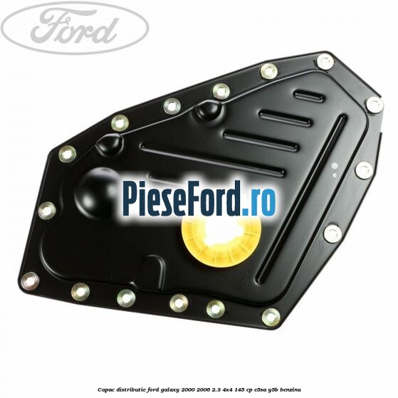 Capac distributie Ford Galaxy 2000-2006 2.3 4x4 145 cp Capac distributie Ford Galaxy 2000-2006 2.3 4x4 145 cp E5SA, Y5B benzina
