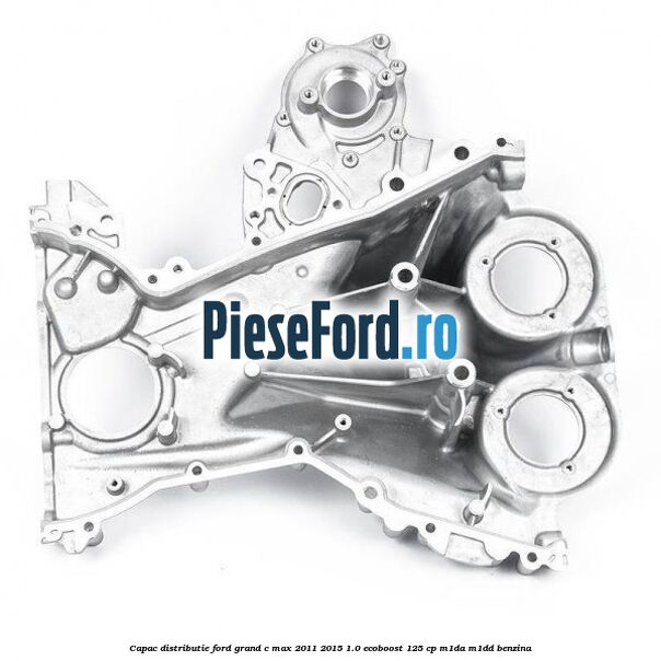 Capac distributie Ford Grand C-Max 2011-2015 1.0 EcoBoost 125 cp Capac distributie Ford Grand C-Max 2011-2015 1.0 EcoBoost 125 cp M1DA, M1DD benzina