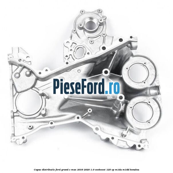Capac distributie Ford Grand C-Max 2016-2020 1.0 EcoBoost 125 cp M1DA, M1DD benzina