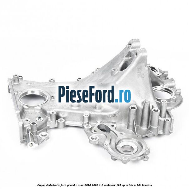 Capac distributie Ford Grand C-Max 2016-2020 1.0 EcoBoost 125 cp M1DA, M1DD benzina