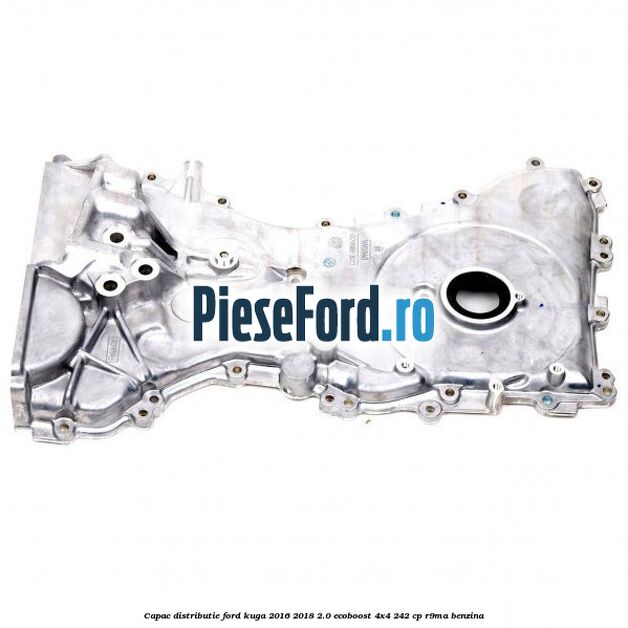 Capac distributie Ford Kuga 2016-2018 2.0 EcoBoost 4x4 242 cp R9MA benzina