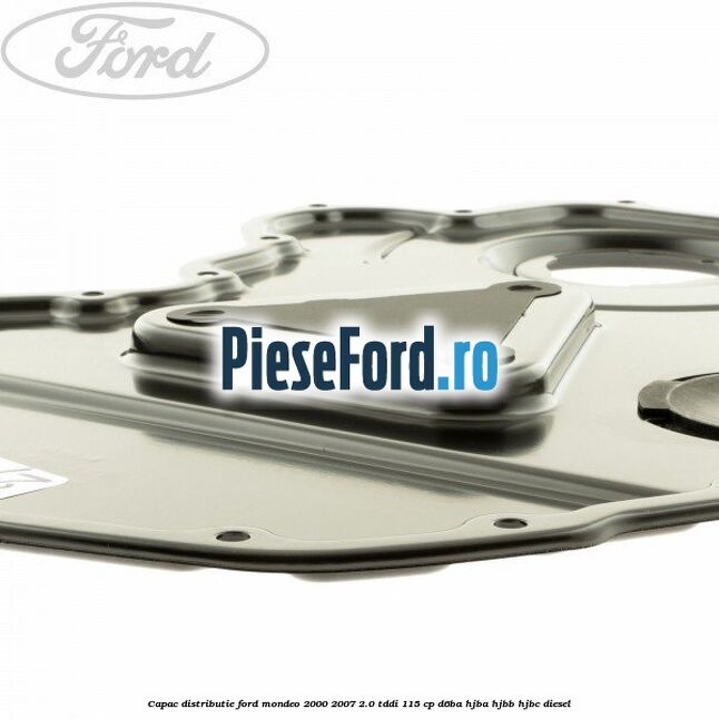 Capac distributie Ford Mondeo 2000-2007 2.0 TDDI 115 cp D6BA, HJBA, HJBB, HJBC diesel