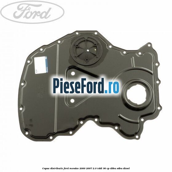 Capac distributie Ford Mondeo 2000-2007 2.0 TDDI 90 cp