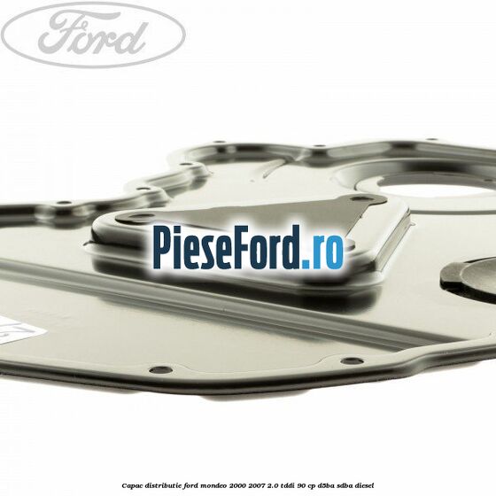 Capac distributie Ford Mondeo 2000-2007 2.0 TDDI 90 cp D5BA, SDBA diesel