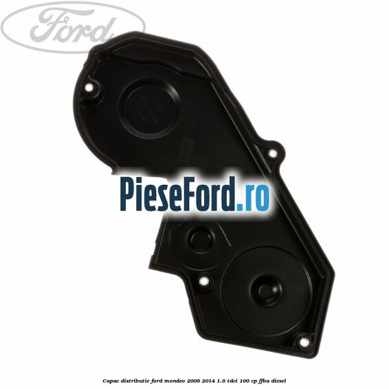 Capac distributie Ford Mondeo 2008-2014 1.8 TDCi 100 cp Capac distributie Ford Mondeo 2008-2014 1.8 TDCi 100 cp FFBA diesel
