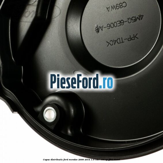 Capac distributie Ford Mondeo 2008-2014 1.8 TDCi 100 cp Capac distributie Ford Mondeo 2008-2014 1.8 TDCi 100 cp FFBA diesel